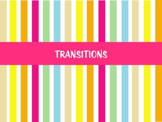 Transitions
 