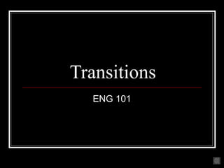 Transitions
ENG 101
 