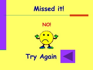 Missed it!
Try Again
 