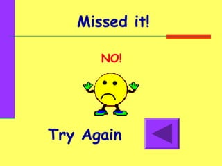 Missed it!
Try Again
 