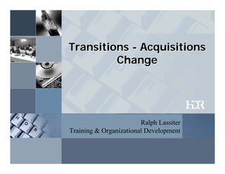 Transitions - Acquisitions
         Change




                         Ralph Lassiter
Fighting the Urgency Addiction
 Training & Organizational Development
 