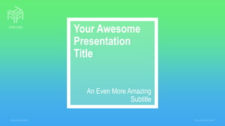 Your Awesome
Presentation
Title
An Even More Amazing
Subtitle
YOUR LOGO
Your Date Here Your Footer Here
 