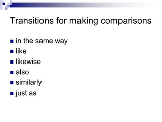 Transitions for making comparisons

 in the same way
 like
 likewise
 also
 similarly
 just as
 