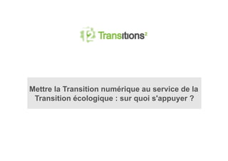 Mettre la Transition numérique au service de la
Transition écologique : sur quoi s'appuyer ?
 