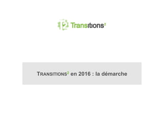 TRANSITIONS2 en 2016 : la démarche
 