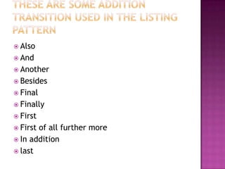  Also
 And
 Another
 Besides
 Final
 Finally
 First
 Firstof all further more
 In addition
 last
 