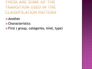  Another
 Characteristics
 First   ( group, categories, kind, type)
 