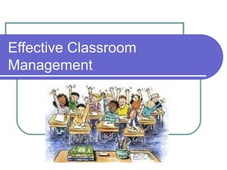 Effective Classroom
Management
 