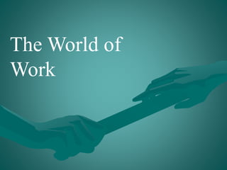 The World of
Work
 