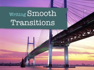 Writing Smooth
Transitions
 