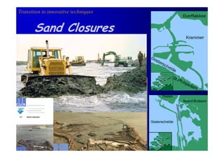Transition to innovative techniques


       Sand Closures
 