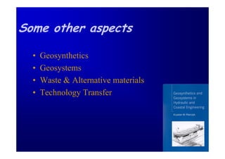 Some other aspects

  •   Geosynthetics
  •   Geosystems
  •   Waste & Alternative materials
  •   Technology Transfer
 