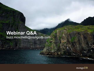 Webinar Q&A 
buzz.moschetti@mongodb.com 
 
