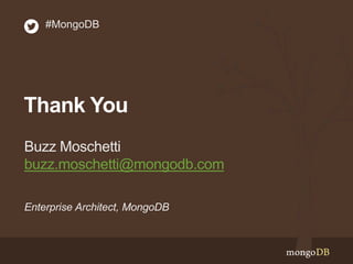 #MongoDB 
Thank You 
Buzz Moschetti 
buzz.moschetti@mongodb.com 
Enterprise Architect, MongoDB 
