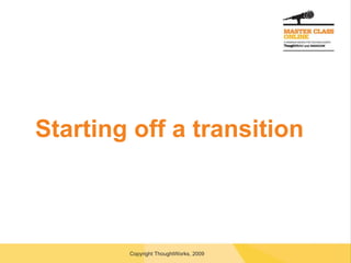 Starting off a transition 