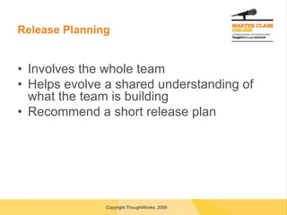 Release Planning Involves the whole team Helps evolve a shared understanding of what the team is building Recommend a short release plan 
