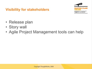 Visibility for stakeholders Release plan Story wall Agile Project Management tools can help 