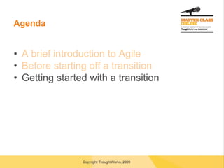 Agenda A brief introduction to Agile Before starting off a transition Getting started with a transition 