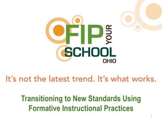 Transitioning to New Standards Using
  Formative Instructional Practices
                                       1  
 