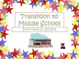 Transition to Middle School Interviews by Sahana 