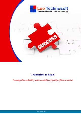Transition to SaaS

Ensuring the availability and accessibility of quality software services




                            www.leosys.net
 
