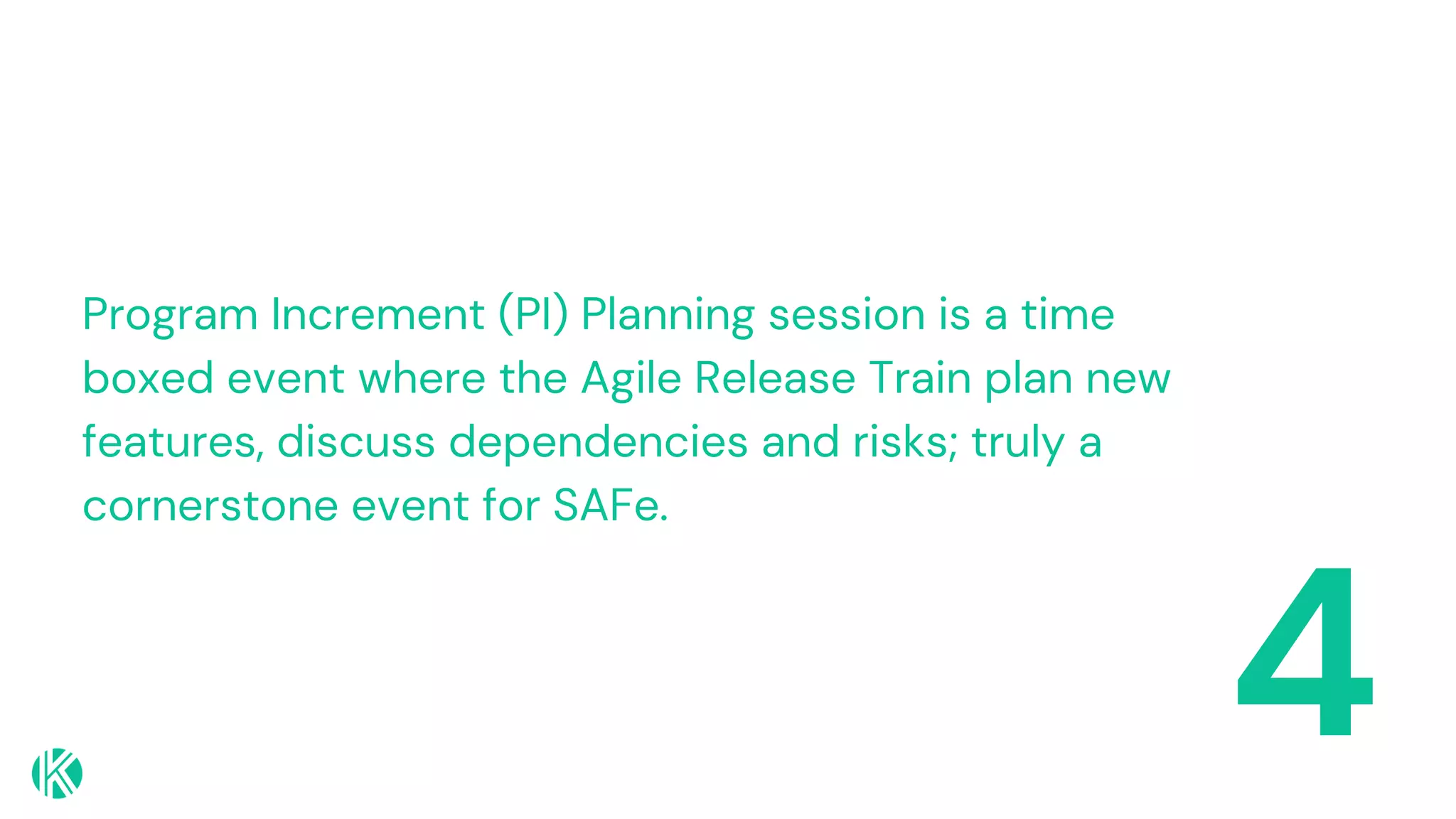4
Program Increment (PI) Planning session is a time
boxed event where the Agile Release Train plan new
features, discuss dependencies and risks; truly a
cornerstone event for SAFe.
 