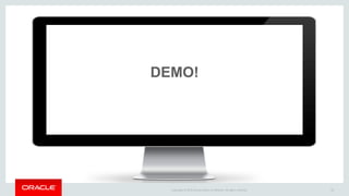 Copyright © 2015 Oracle and/or its affiliates. All rights reserved. 33
DEMO!
 