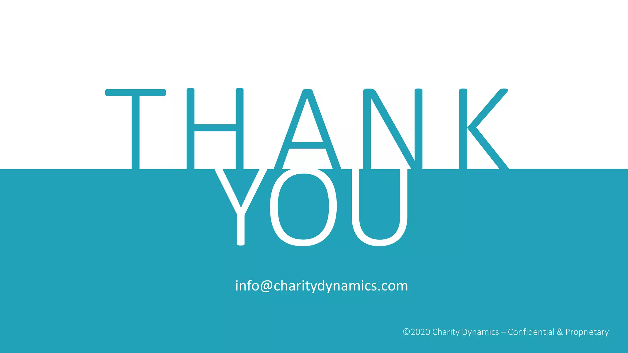THANK
©2020 Charity Dynamics – Confidential & Proprietary
YOUinfo@charitydynamics.com
 