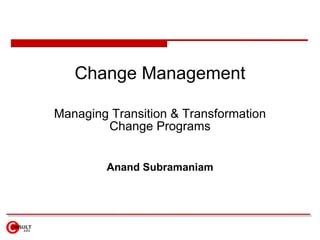 Change Management Managing Transition & Transformation Change Programs Anand Subramaniam 