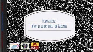 Transition:
What it looks like for Parents
ThistemplateisfreetouseunderCreativeCommonsAttributionlicenseatSlidesCarnival
 