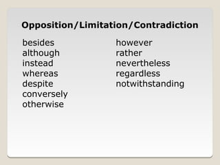 Opposition/Limitation/Contradiction

besides           however
although          rather
instead           nevertheless
whereas           regardless
despite           notwithstanding
conversely
otherwise
 
