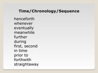 Time/Chronology/Sequence

henceforth
whenever
eventually
meanwhile
further
during
first, second
in time
prior to
forthwith
straightaway
 