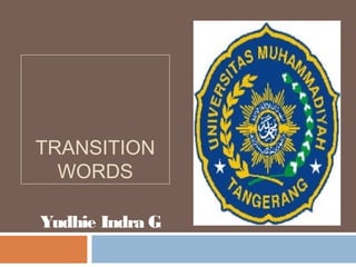 TRANSITION
  WORDS

Yudhie Indra G
 