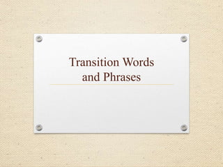Transition Words
and Phrases
 
