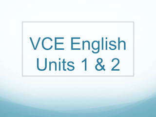 VCE English
Units 1 & 2
 