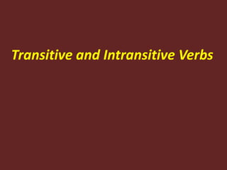 Transitive and Intransitive Verbs
 