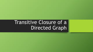 Transitive Direct Graph Transitive Closure of Direct Graph .pptx