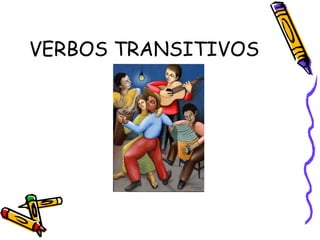 VERBOS TRANSITIVOS
 