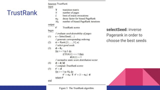 TrustRank
selectSeed: inverse
Pagerank in order to
choose the best seeds
 
