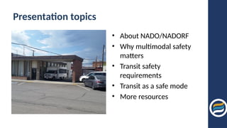Presentation topics
• About NADO/NADORF
• Why multimodal safety
matters
• Transit safety
requirements
• Transit as a safe mode
• More resources
 