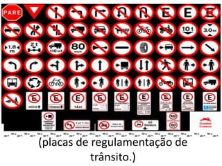 (placas de regulamentação de
           trânsito.)
 