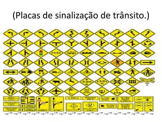 (Placas de sinalização de trânsito.)
 