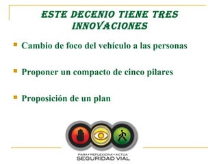 EsTE DECEnIo TIEnE TREs
             InnoVACIonEs
   Cambio de foco del vehículo a las personas

   Proponer un compacto de cinco pilares

   Proposición de un plan
 