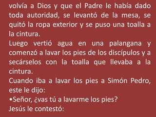 volvía a Dios y que el Padre le había dado 
toda autoridad, se levantó de la mesa, se 
quitó la ropa exterior y se puso un...