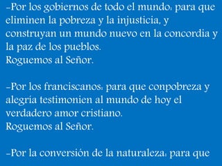 -Por los gobiernos de todo el mundo: para que 
eliminen la pobreza y la injusticia, y 
construyan un mundo nuevo en la con...