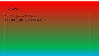 DICAS
• 2 - Respeite as Leis de Trânsito. ...
E SE VOCÊ NÃO RESPEITAR VOCÊ
. ...