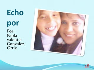 Echo
por
Por:
Paola
valentía
González
Ortiz
28
 