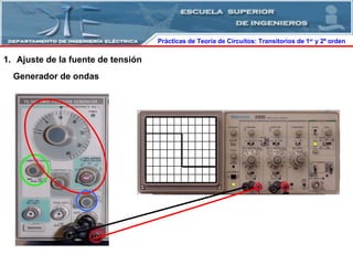 Prácticas de Teoría de Circuitos: Transitorios   de   1 er  y 2º orden  Ajuste de la fuente de tensión Generador de ondas 