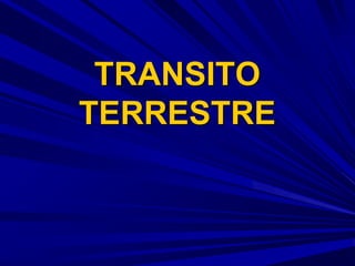 TRANSITO
TERRESTRE
 