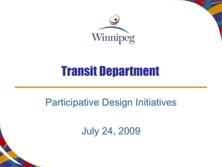 Transit Department Participative Design Initiatives July 24, 2009 
